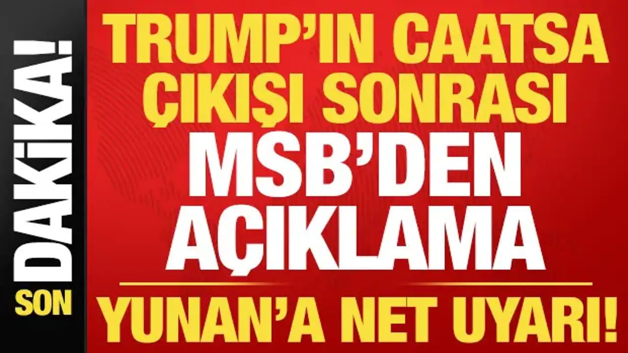 Son dakika: Trump'ın sözleri sonrası MSB'den açıklama! Yunan'a net uyarı...