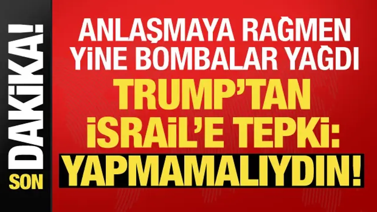 Son dakika... Trump'tan İsrail'e tepki: Yapmamalıydı!