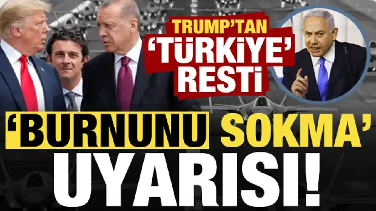 Son dakika: Trump'tan Netanyahu'ya Türkiye resti!