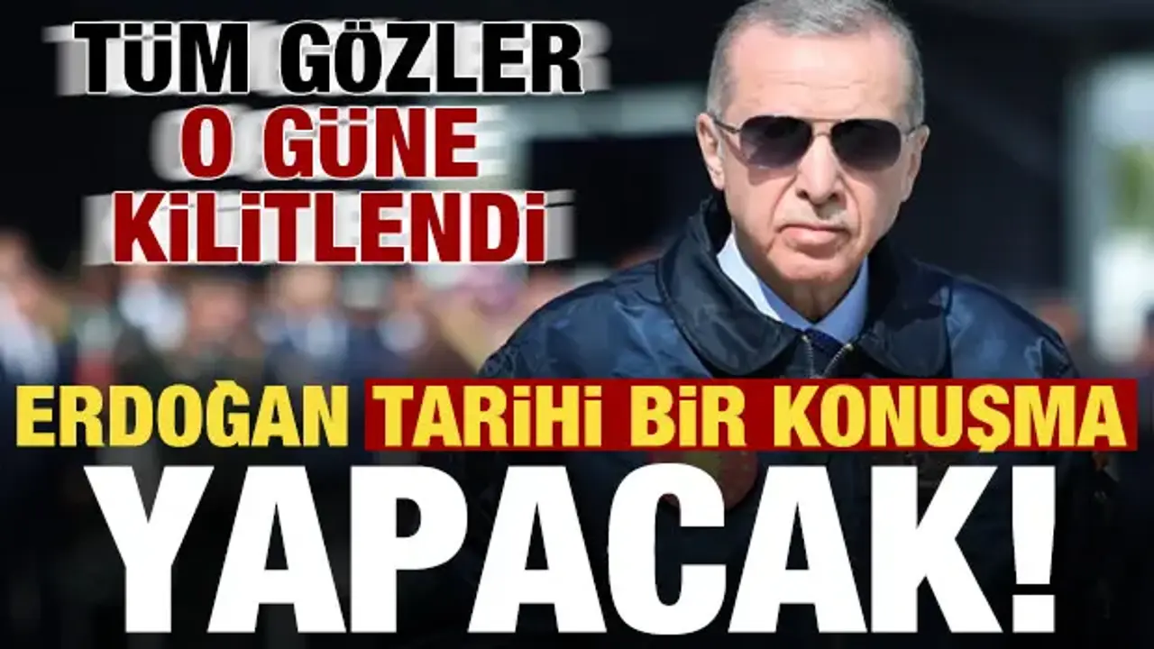 Son dakika: Tüm gözler o tarihe kilitlendi! Erdoğan tarihi bir konuşma yapacak...