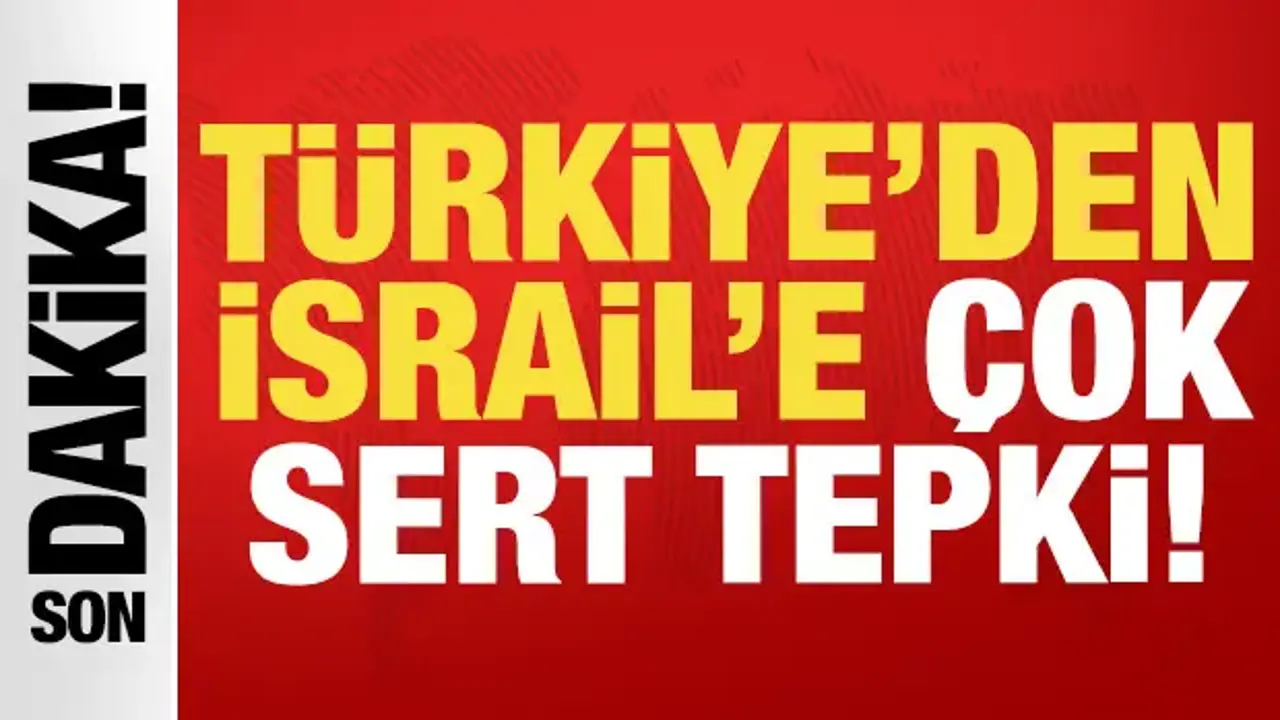 Son dakika: Türkiye'den İsrail'e çok sert tepki!