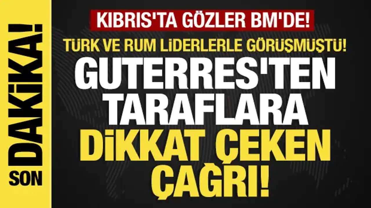 Son dakika....Kıbrıs'ta gözler BM'de! Guterres'ten taraflara dikkat çeken çağrı