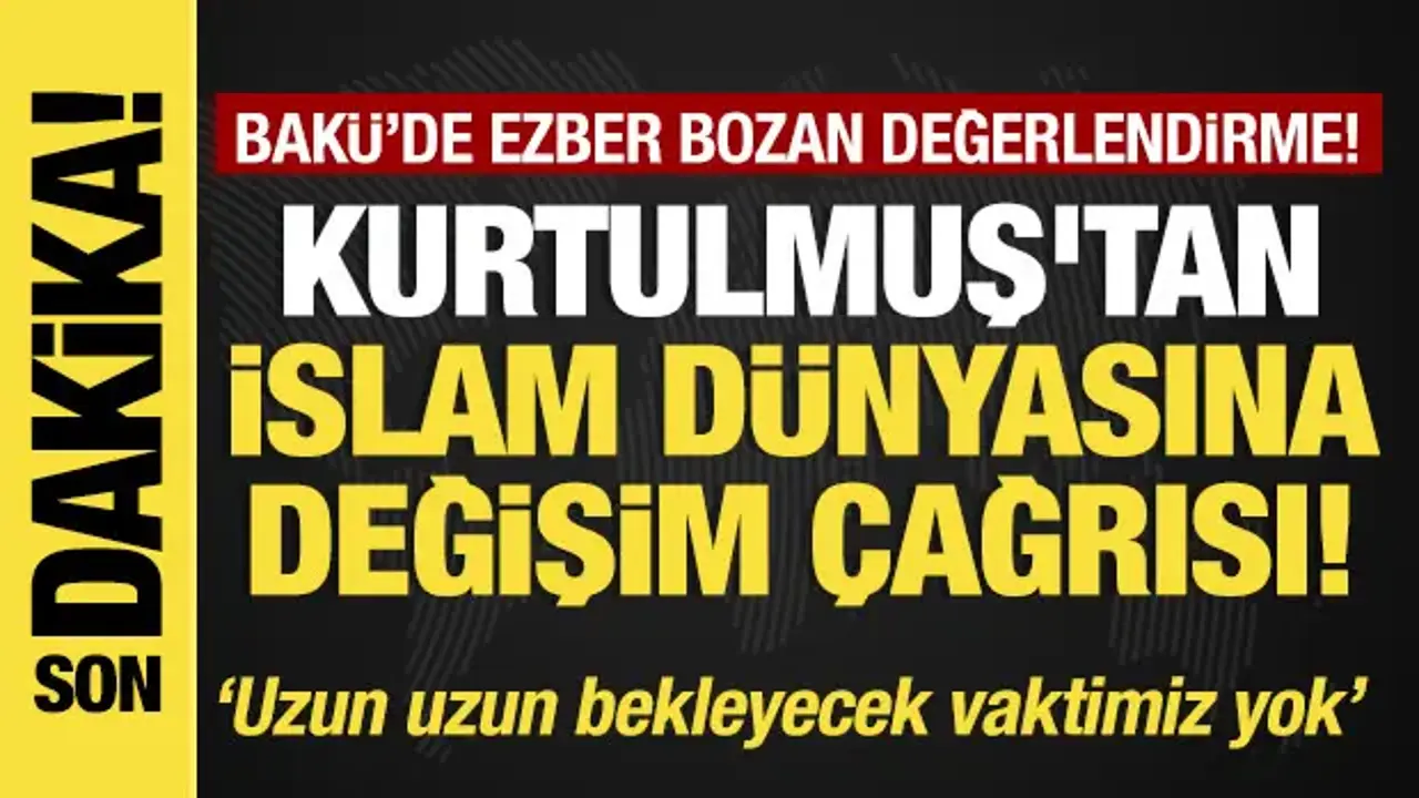 Son dakika...Kurtulmuş'tan İslam dünyasına değişim çağrısı! Bakü'den tarihi mesaj