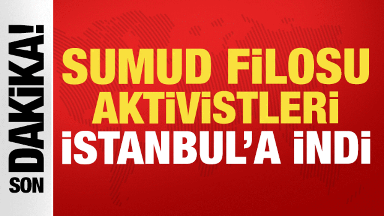 Sumud Filosu aktivistlerini taşıyan uçak İstanbul Havalimanı'na indi