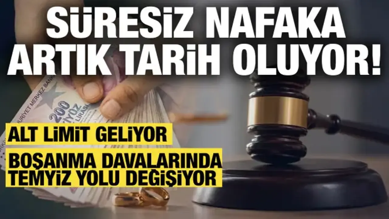 Süresiz nafaka tarih oluyor! Alt limit yolda