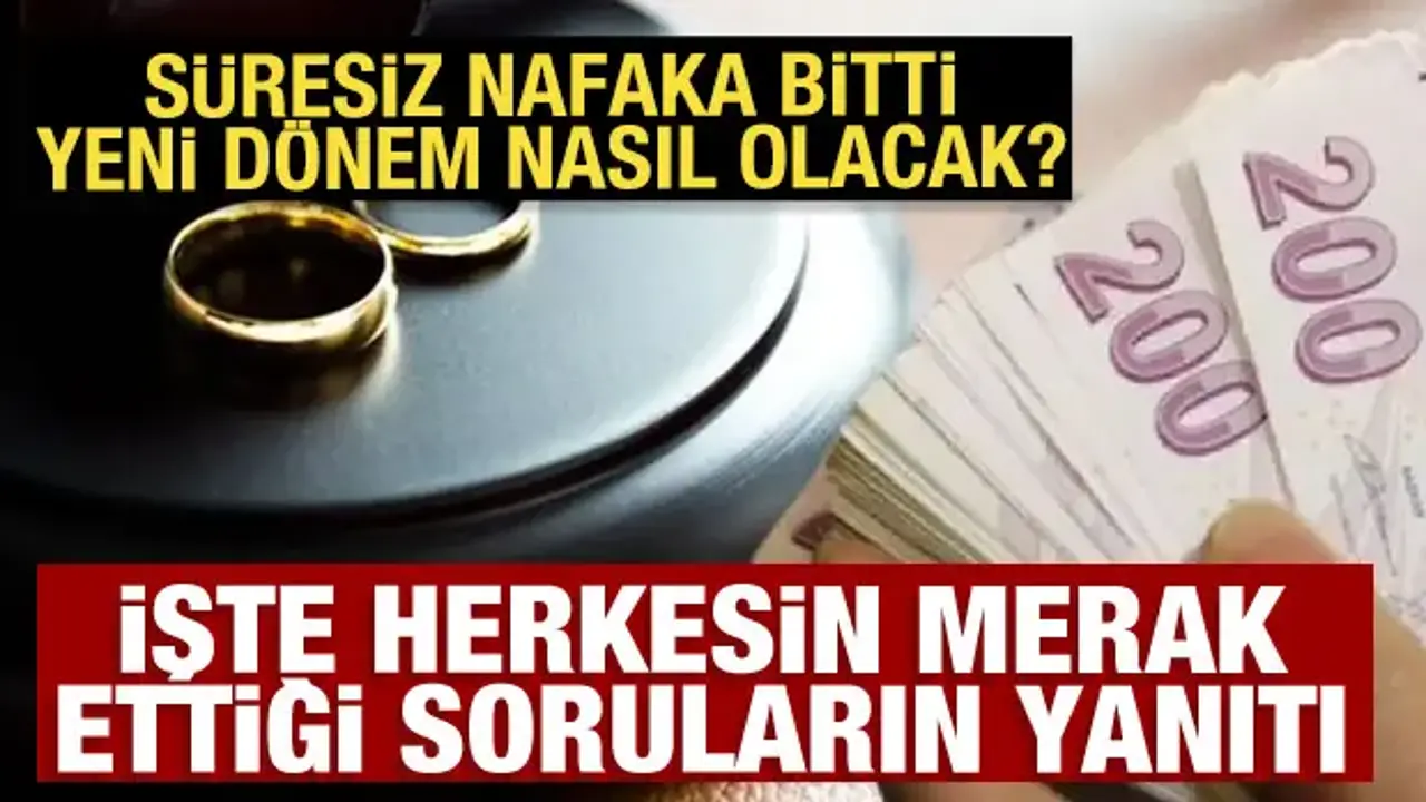 Süresiz nafakada bitti! İşte herkesin merak ettiği soruların yanıtı