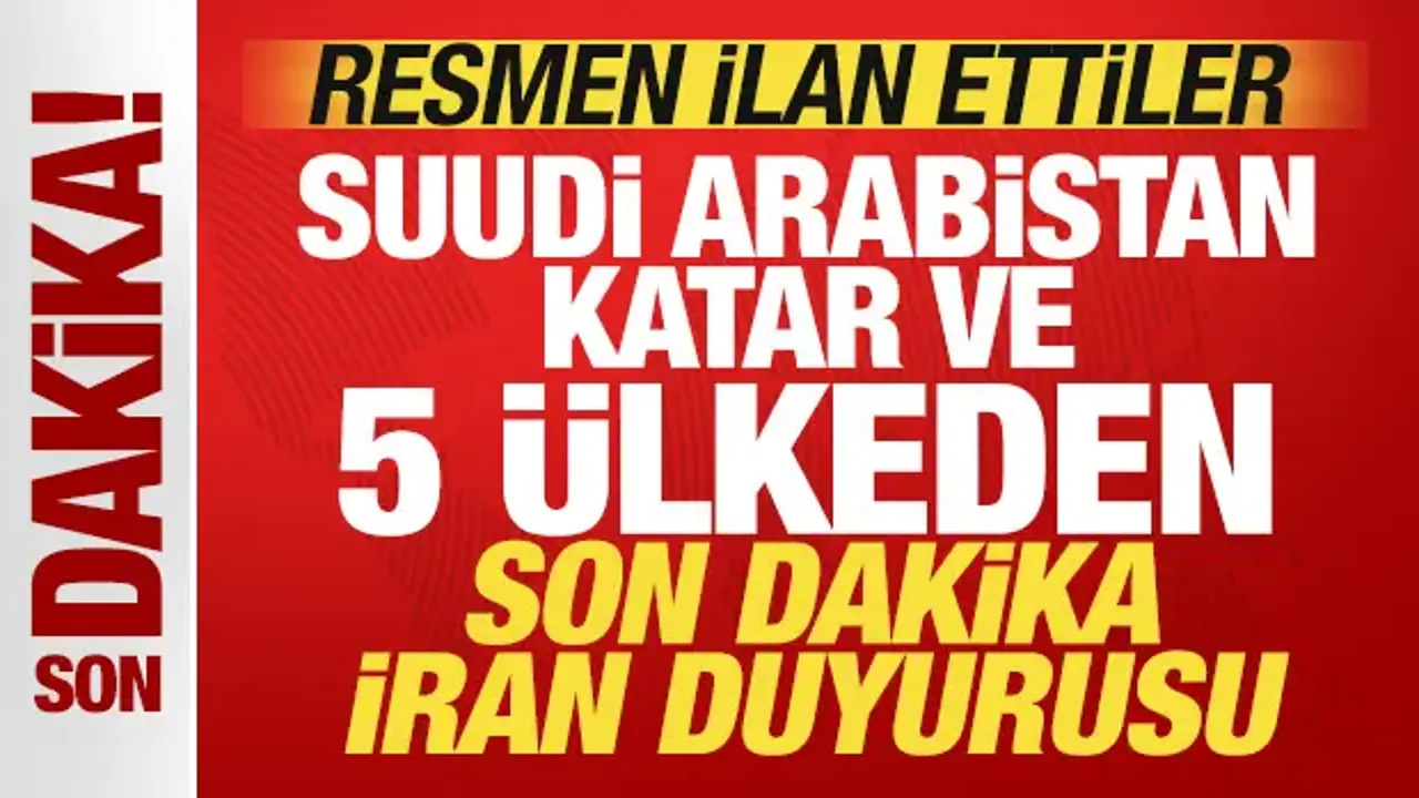 Suudi Arabistan, Katar ve 5 ülkeden son dakika İran duyurusu! Resmen ilan ettiler