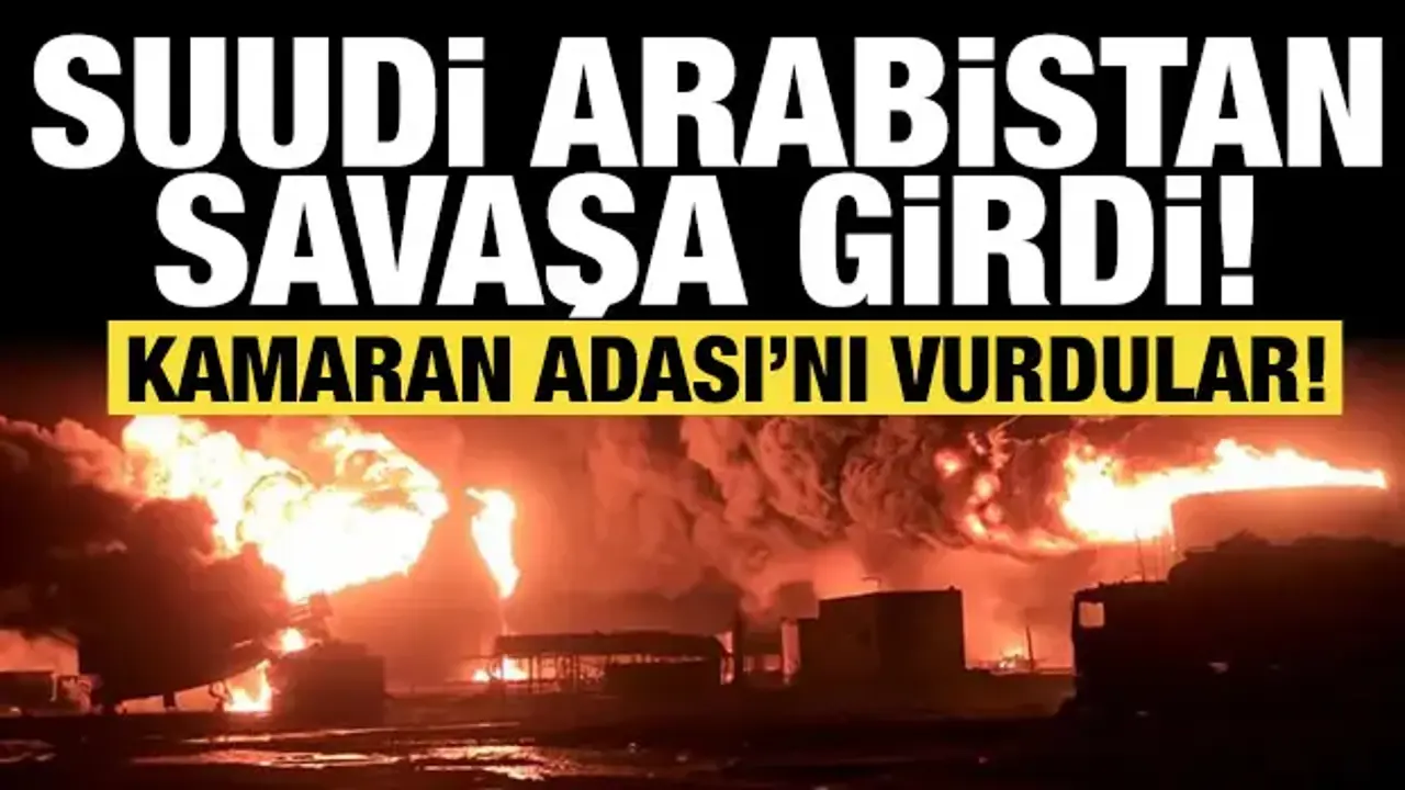 Suudi Arabistan savaşa girdi: Kamaran Adası'nı vurdular