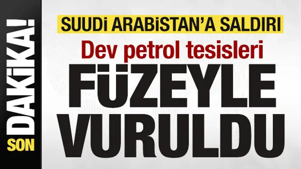 Suudi Arabistan'a saldırı! Dev petrol tesisleri füzeyle vuruldu