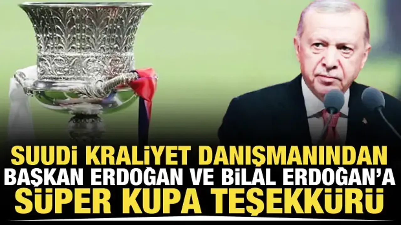 Suudi Kraliyet Divanı Danışmanından Cumhurbaşkanı Erdoğan ve Bilal Erdoğan'a teşekkür