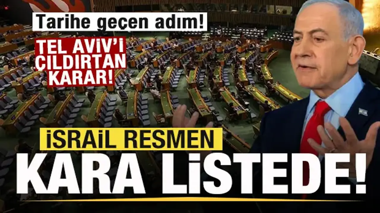 Tarihe geçen adım! İsrail kara listeye alındı! Tel Aviv'i çıldırtan karar