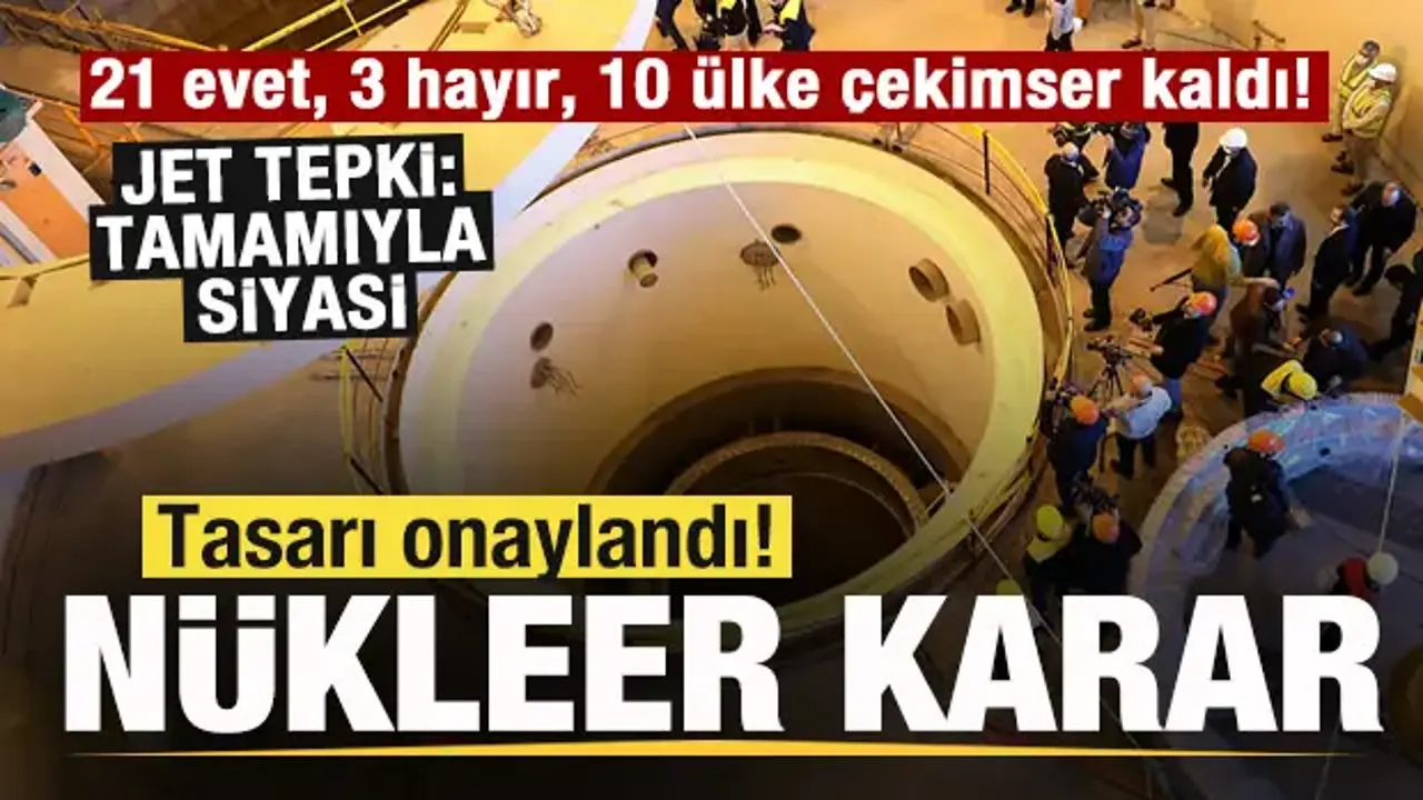Tasarı onaylandı! Nükleer kararı! 21 evet, 3 hayır, 10 ülke çekimser kaldı! Jet tepki!