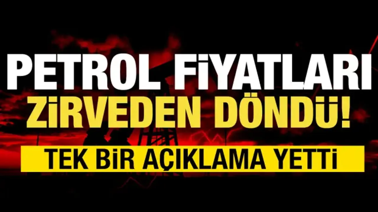 Tek bir açıklama yetti: Petrol fiyatları zirveden döndü!