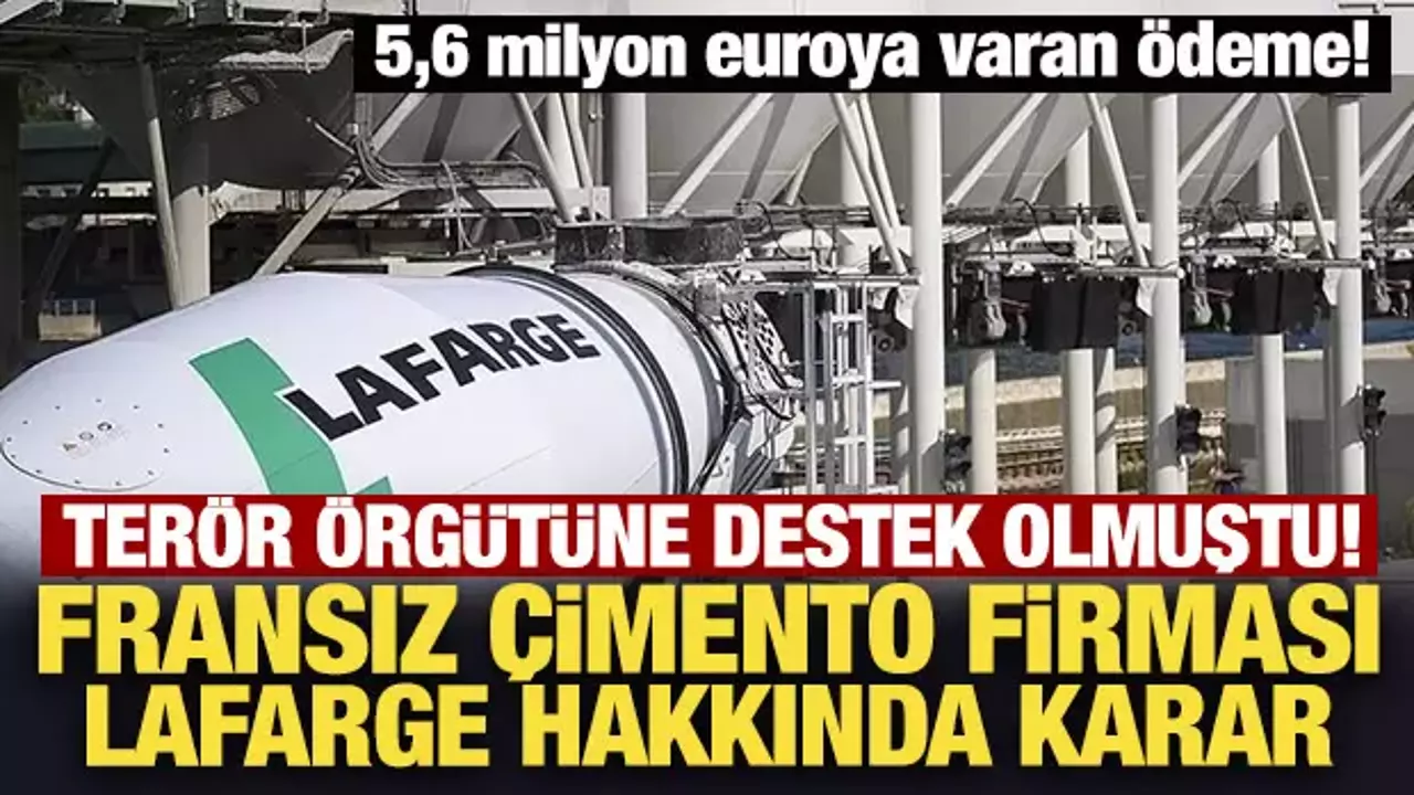 Terör örgütüne destek olmuştu! Fransız çimento firması Lafarge hakkında karar