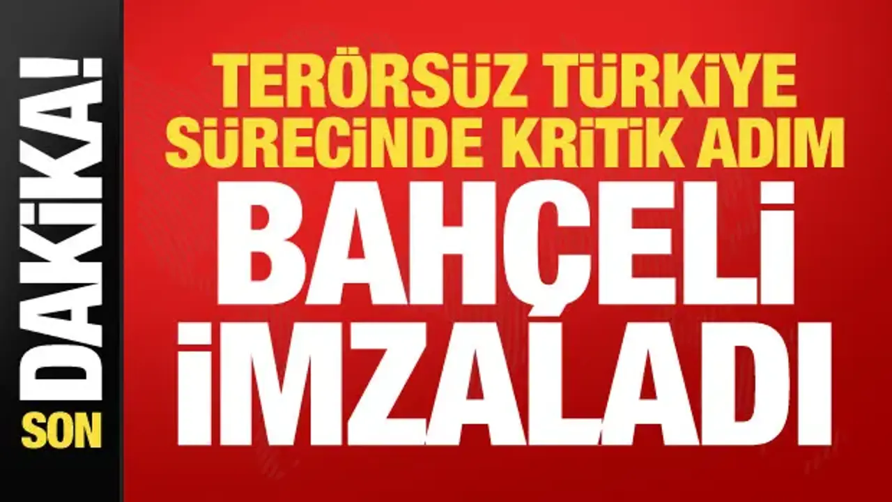 Terörsüz Türkiye sürecinde kritik adım! Bahçeli imzayı attı