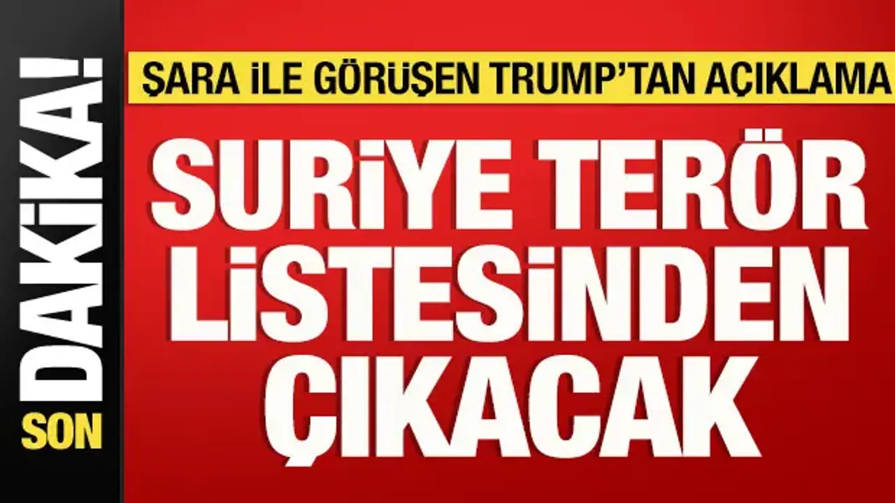 Trump dünyaya duyurdu: Suriye terör listesinden çıkacak!