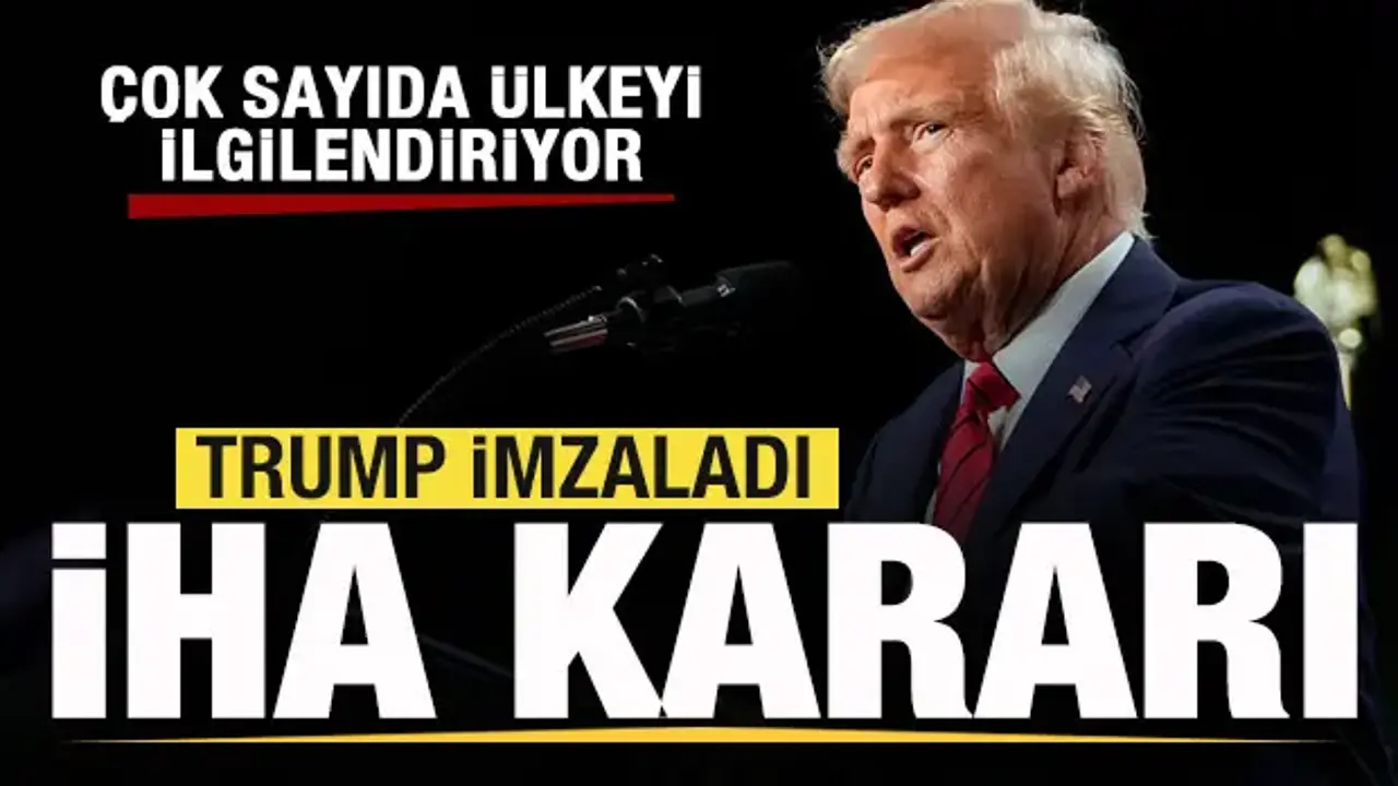 Trump imzaladı! İHA kararı! Çok sayıda ülkeyi ilgilendiriyor