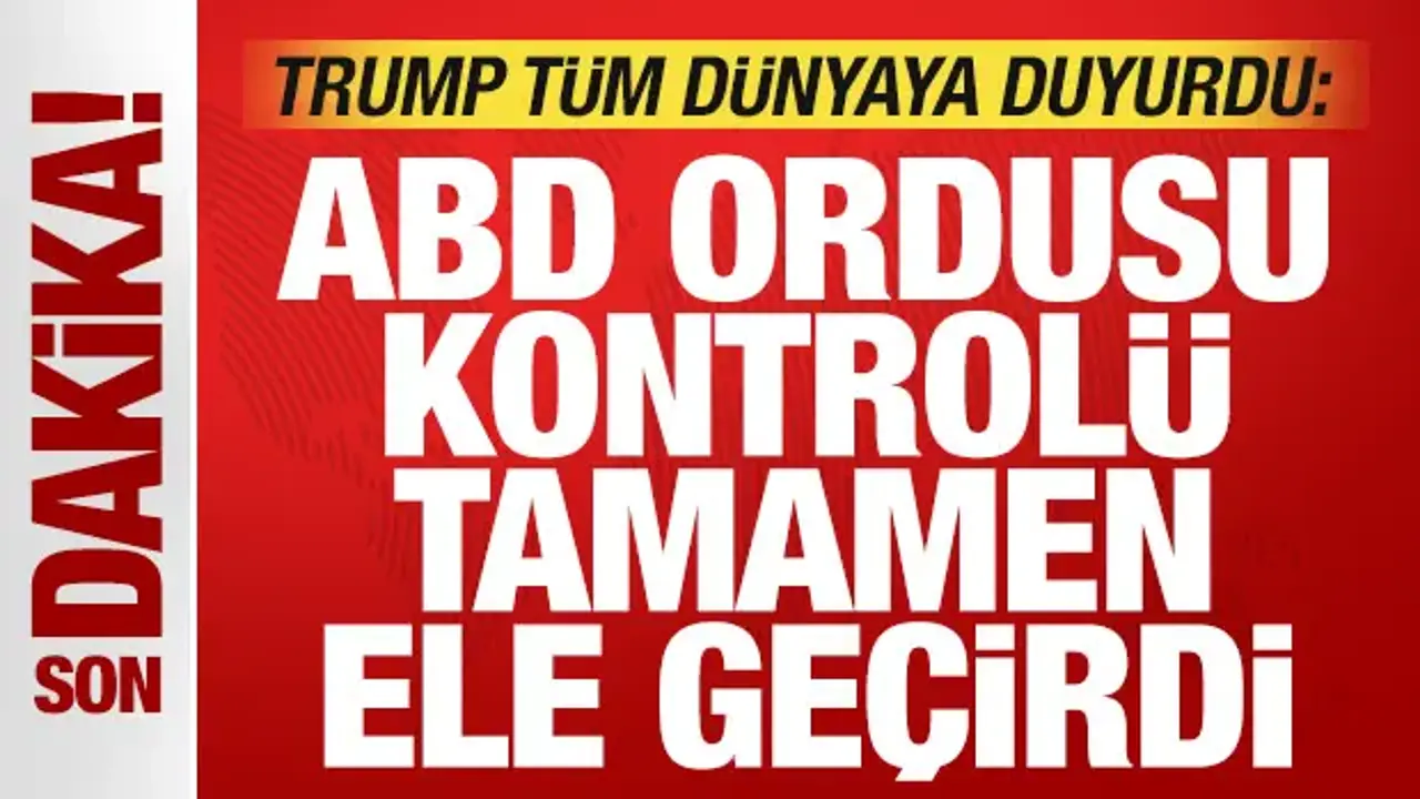 Trump tüm dünyaya duyurdu: ABD ordusu tamamen ele geçirdi!