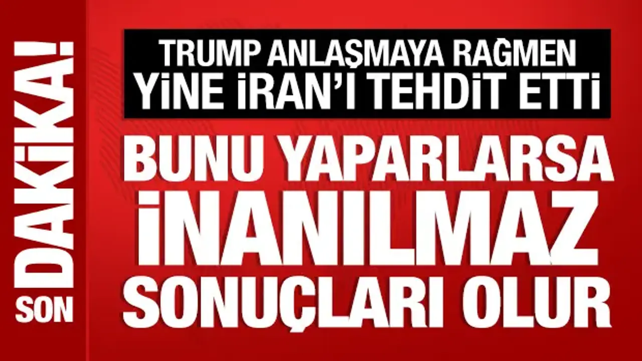 Trump, yine İran'ı tehdit etti: İnanılmaz sonuçlarla karşılaşırlar!