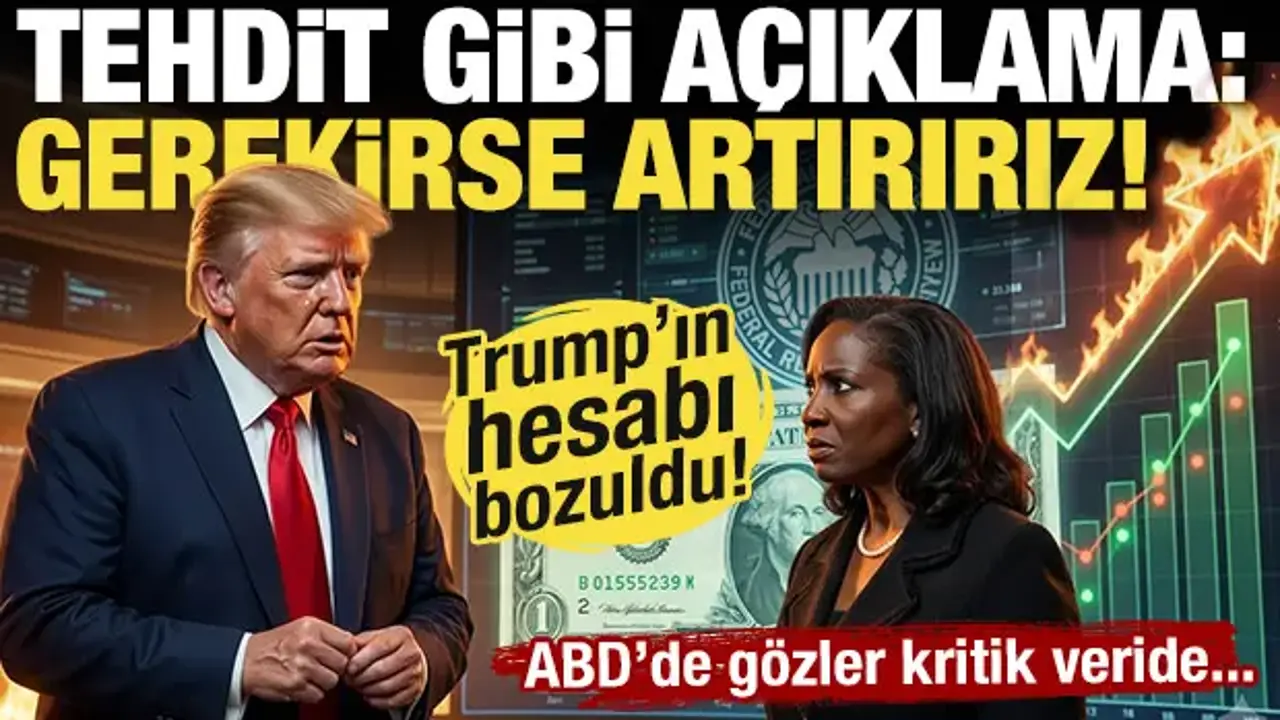 Trump'ın hesabı bozuldu! FED'den tehdit gibi açıklama: Gerekirse artırırız!