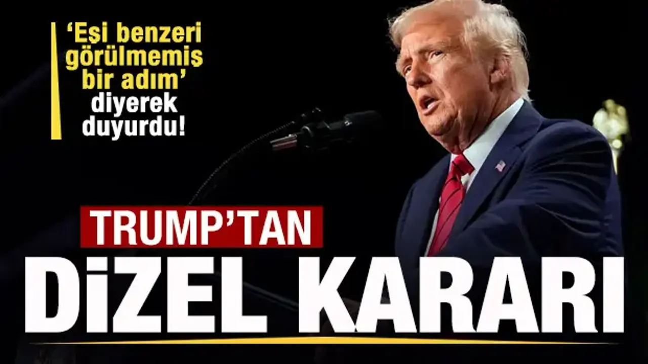 Trump'tan dizel kararı! 'Eşi benzeri görülmemiş adım' diyerek duyurdu