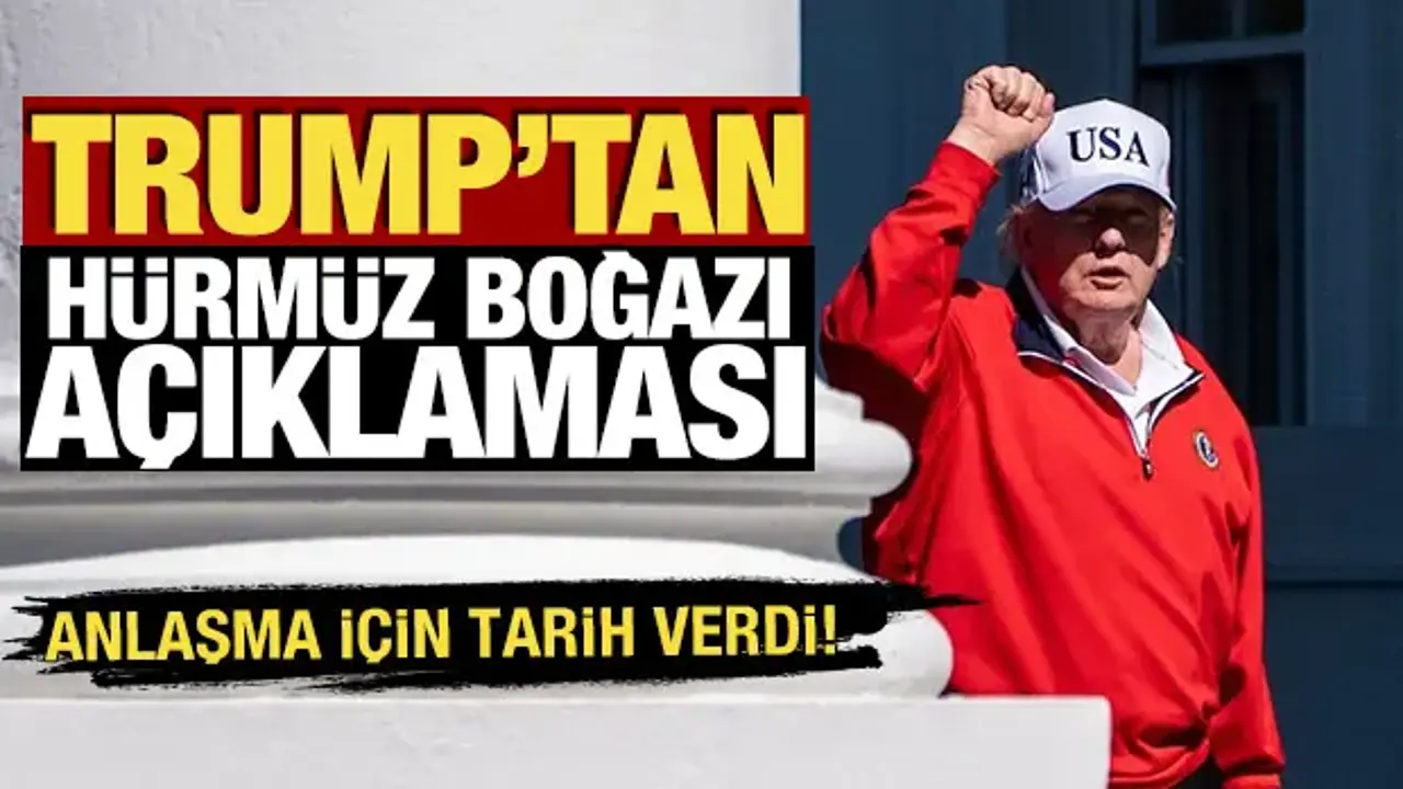 Trump'tan 'Hürmüz Boğazı' açıklaması! Anlaşma için tarih verdi
