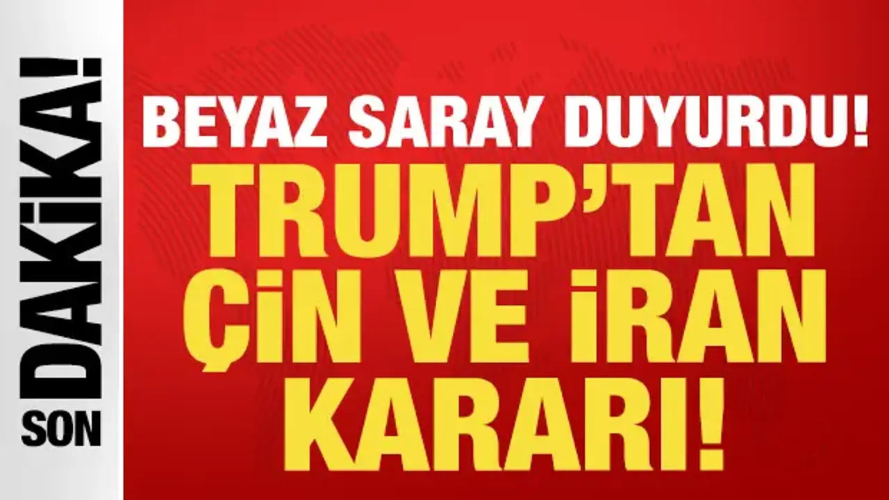 Trump'tan son dakika Çin ve İran kararı: Beyaz Saray tarihi duyurdu!