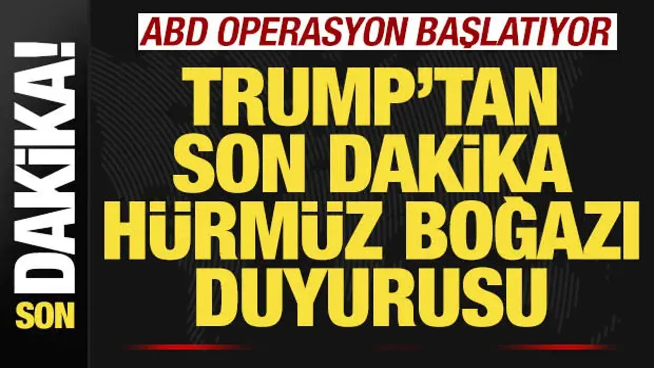 Trump'tan son dakika Hürmüz Boğazı duyurusu! ABD ordusu operasyon başlatıyor