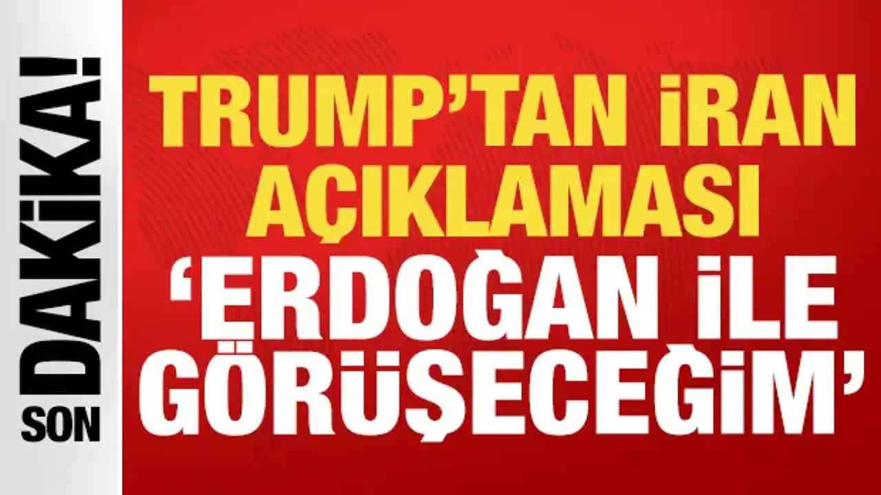 Trump'tan son dakika İran açıklaması: Erdoğan ile görüşeceğim!