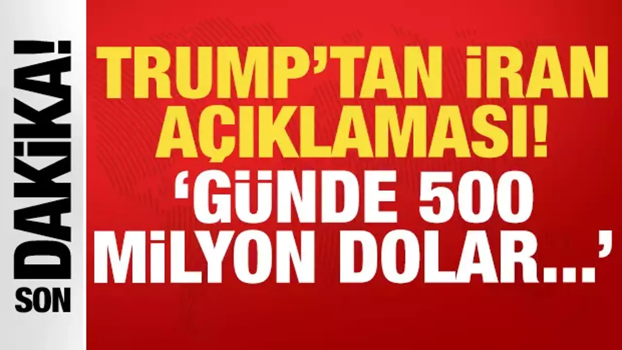 Trump'tan son dakika İran açıklaması: Günde 500 milyon dolar...