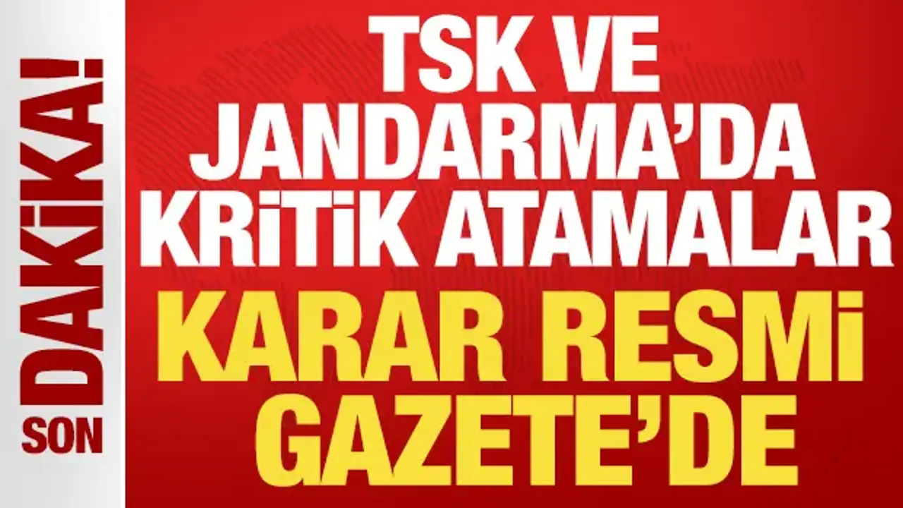 TSK, Jandarma ve Sahil Güvenlik'te kritik atamalar