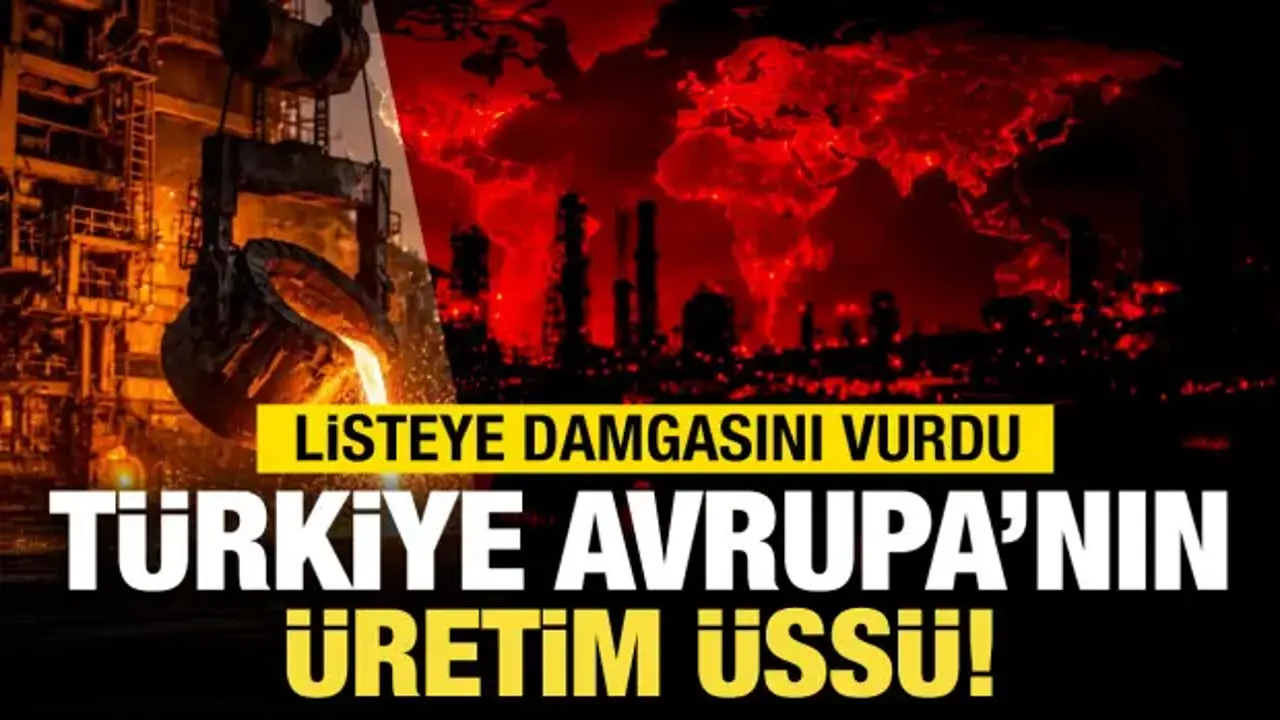 Türkiye, Avrupa'nın üretim üssü oldu! Listeye damga vurdu