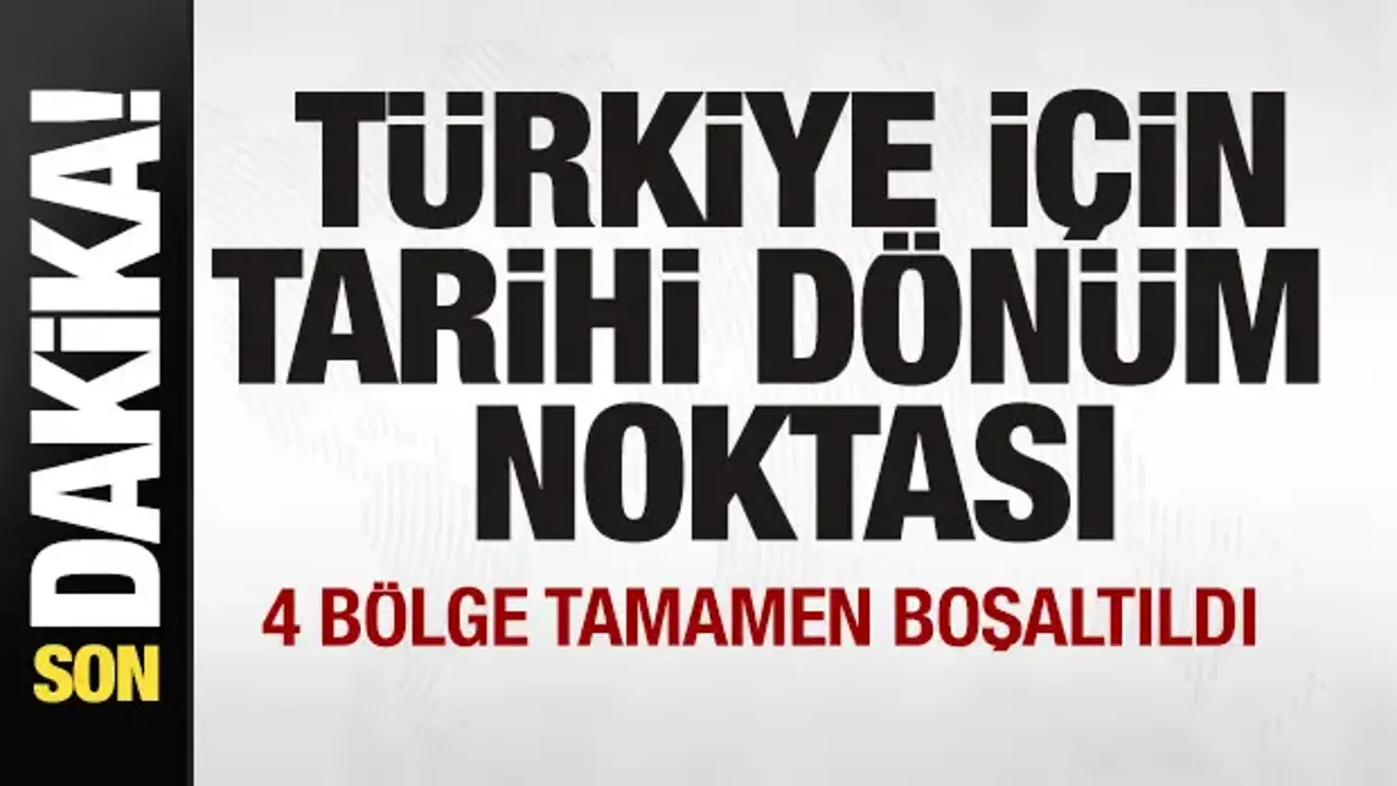 Türkiye için tarihi dönüm noktası! 4 bölge tamamen boşaltıldı