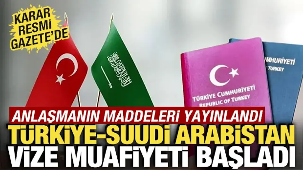 Türkiye ile Suudi Arabistan arasında vize muafiyeti anlaşması Resmi Gazete'de