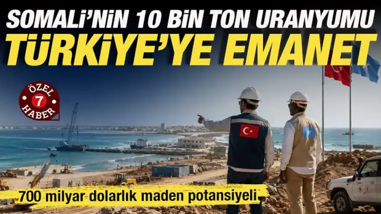 Türkiye Somali'nin 10 bin tonluk uranyumunu gün yüzüne çıkaracak!