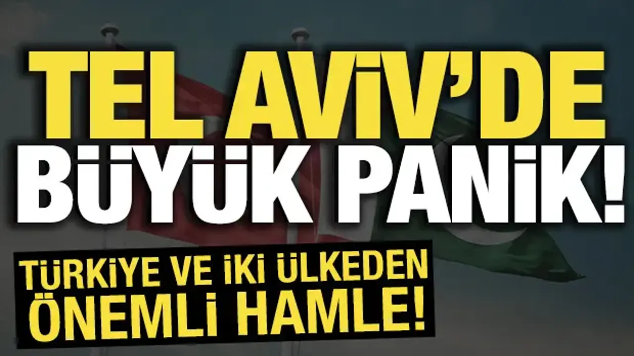 Türkiye ve iki ülkeden önemli hamle! Tel Aviv'de büyük panik
