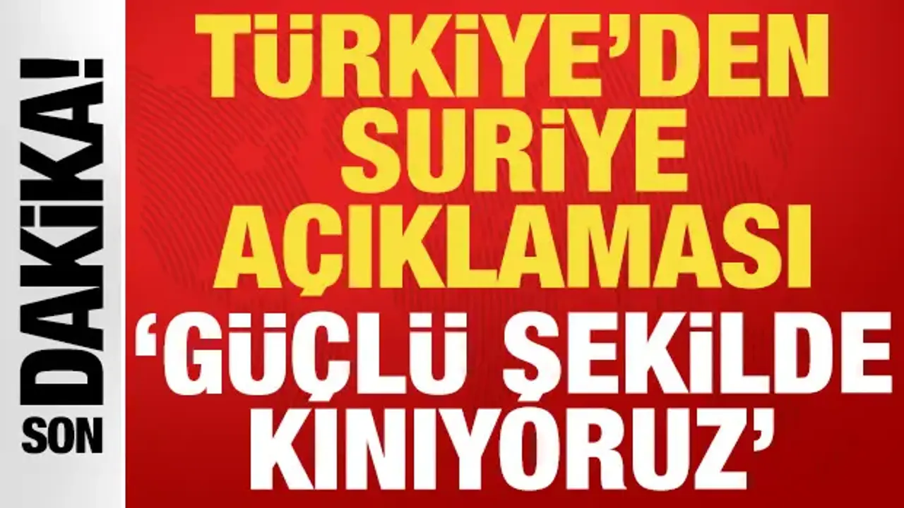 Türkiye'den Suriye açıklaması: Güçlü şekilde kınıyoruz