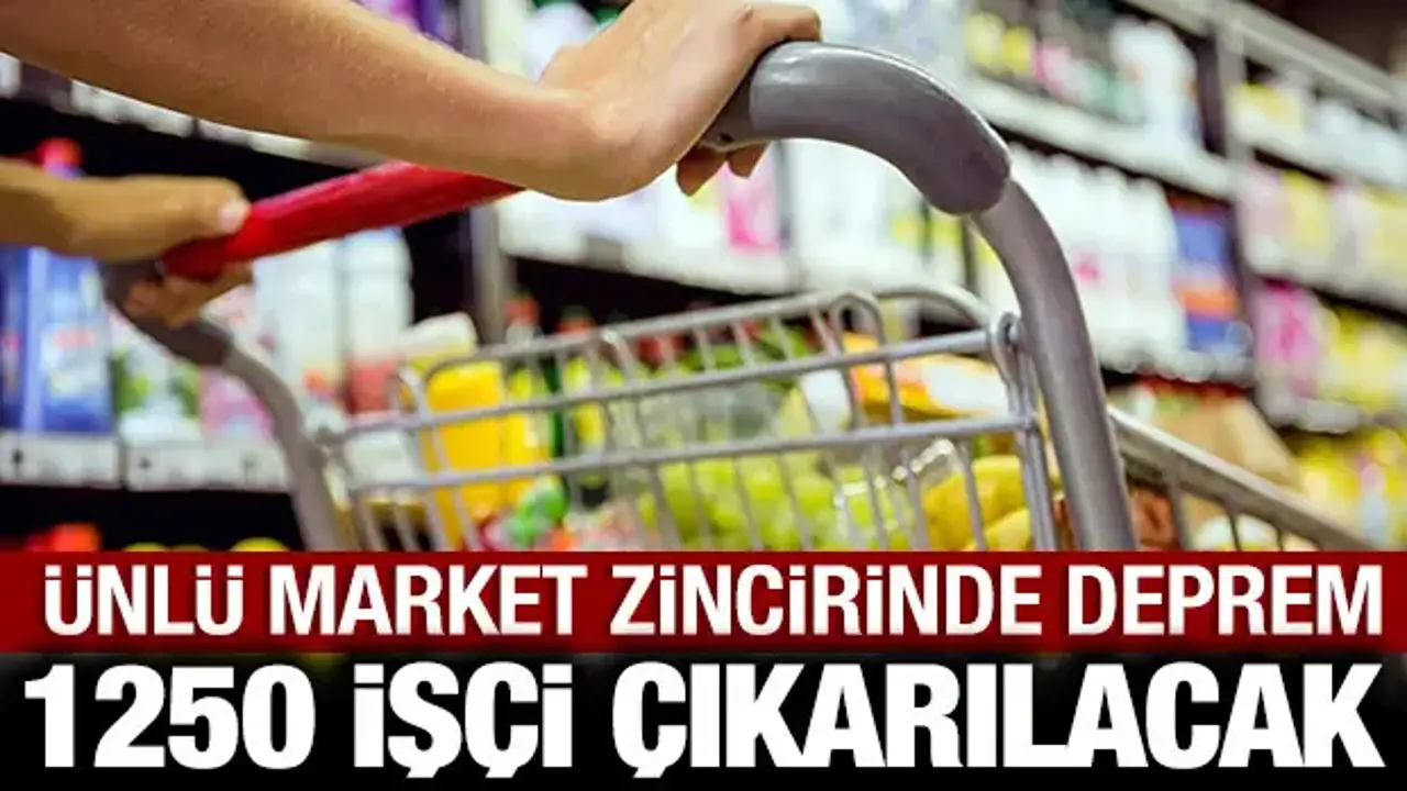 Ünlü market zincirinde deprem: 1250 personel işten çıkarılacak!