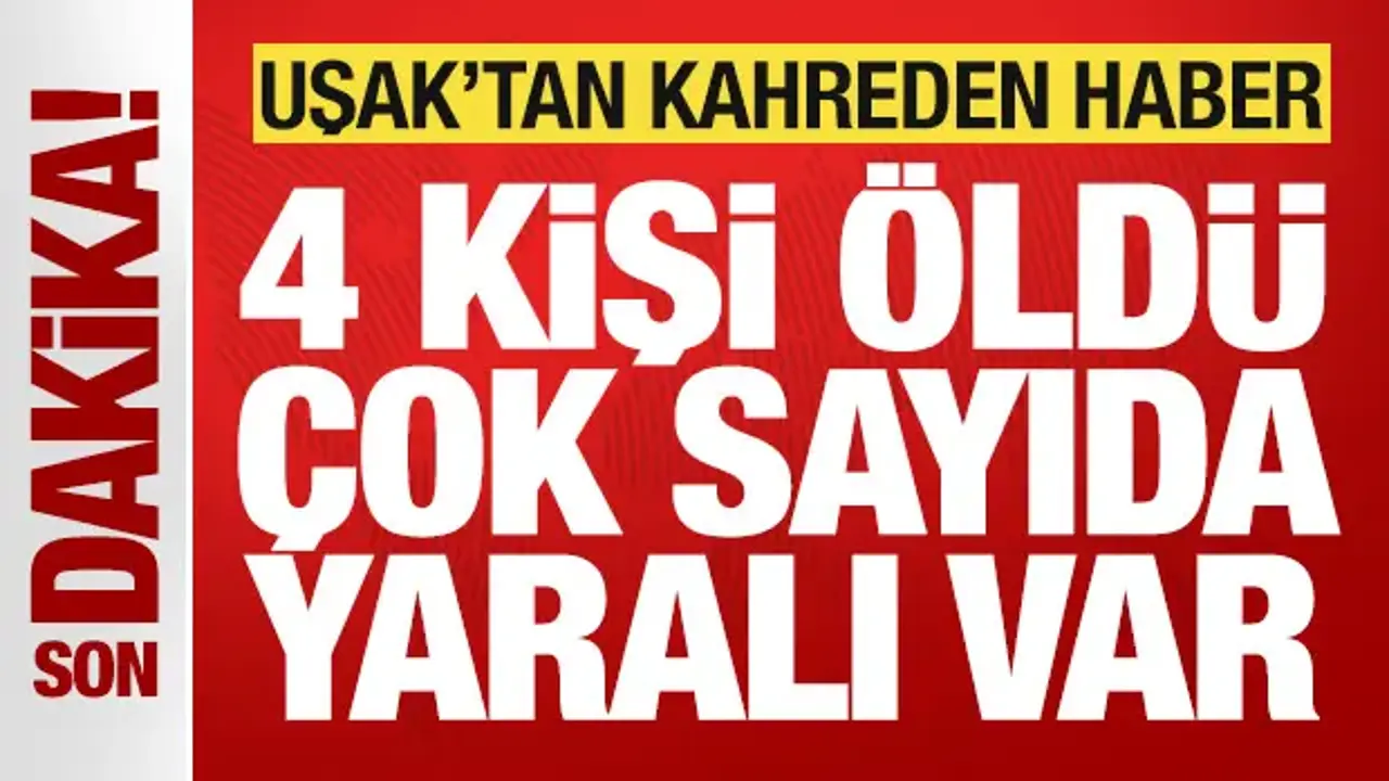 Uşak'ta katliam gibi kaza: 4 vatandaş öldü, çok sayıda yaralı var