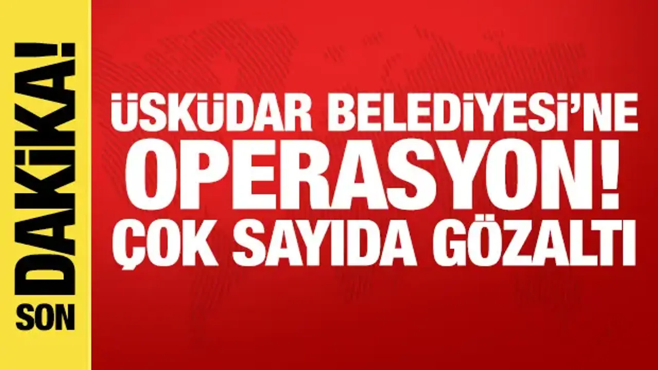 Üsküdar Belediyesi'ne 2. dalga operasyon! Çok sayıda gözaltı