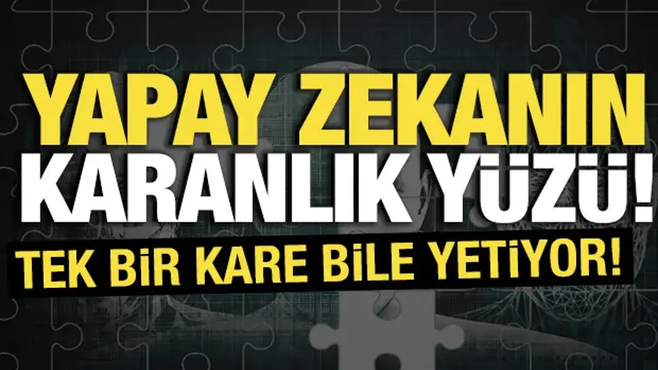 Yapay zekânın karanlık yüzü: Tek bir kare bile yetiyor