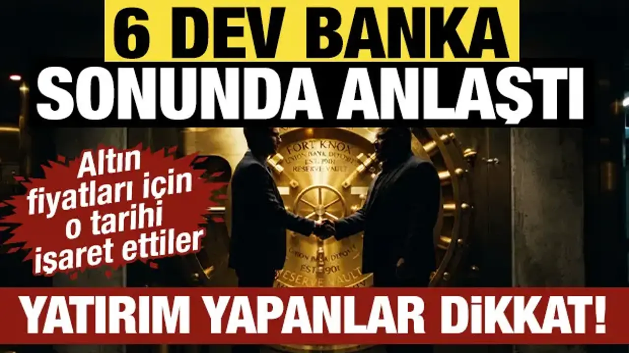Yatırım yapanlar dikkat! 6 dev banka anlaştı: Altın fiyatları için o tarihi işaret ettiler