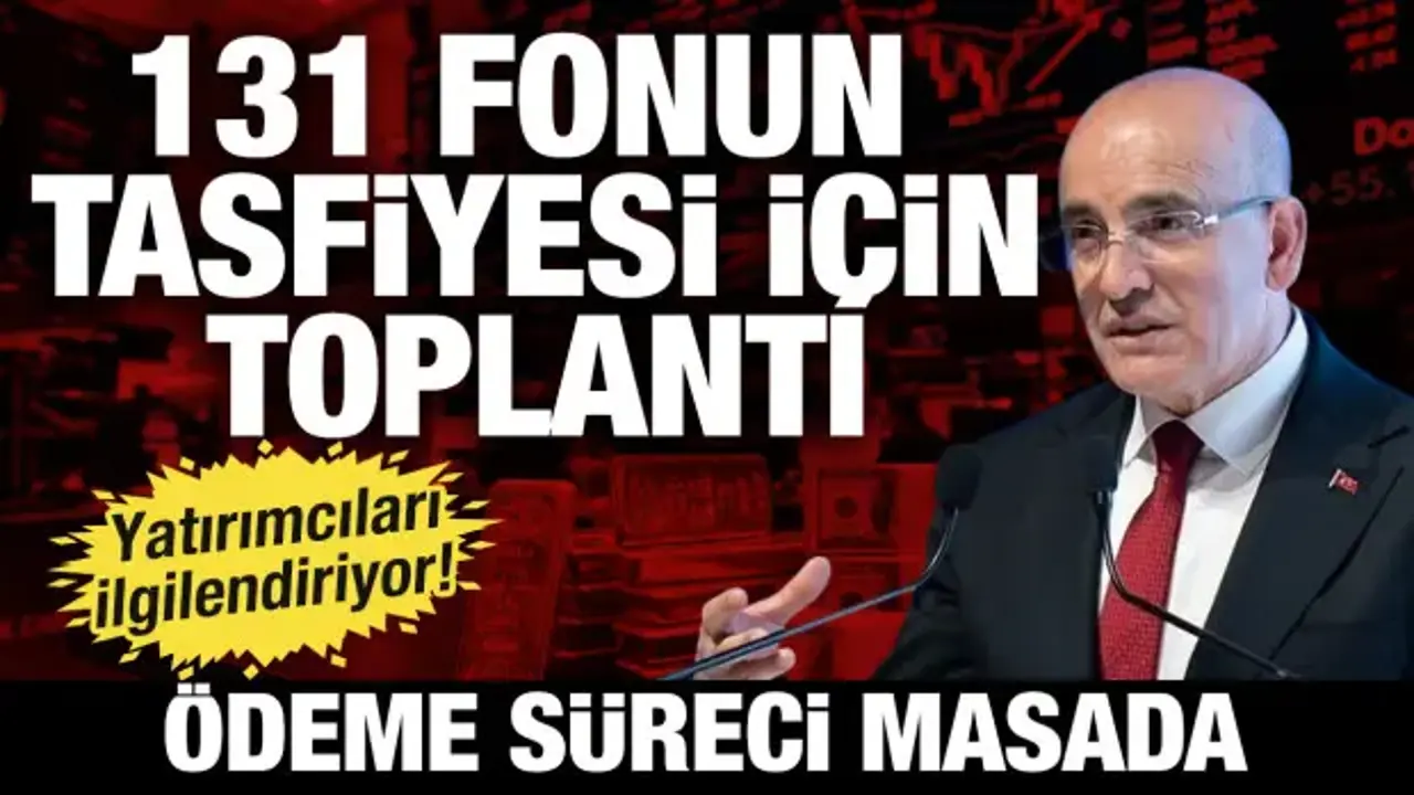 Yatırımcıları ilgilendiriyor! 131 fonun tasfiyesi için toplantı: Ödeme süreci masada