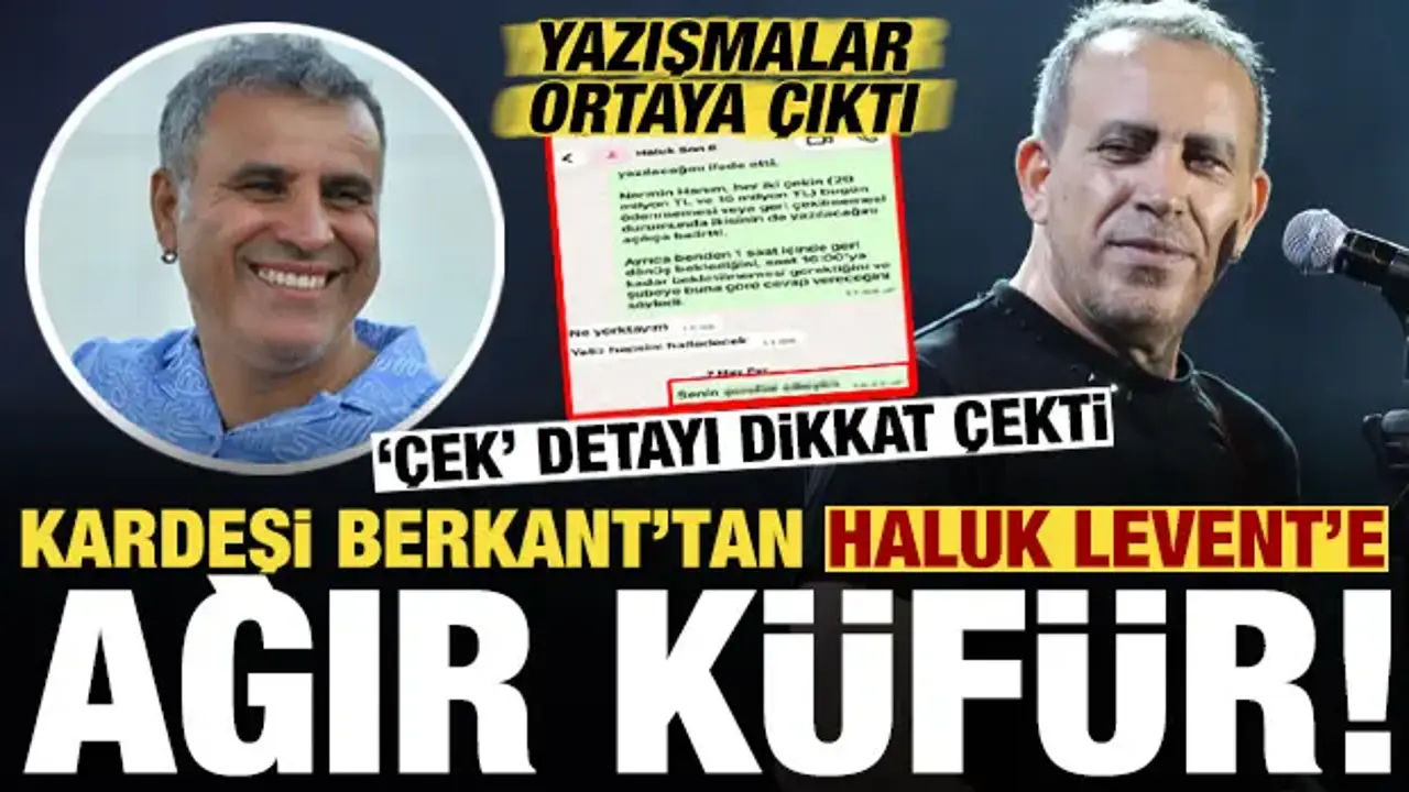 Yazışmalar ortaya çıktı! Kardeşi Berkant'tan Haluk Levent'e: Senin ben şerefini....
