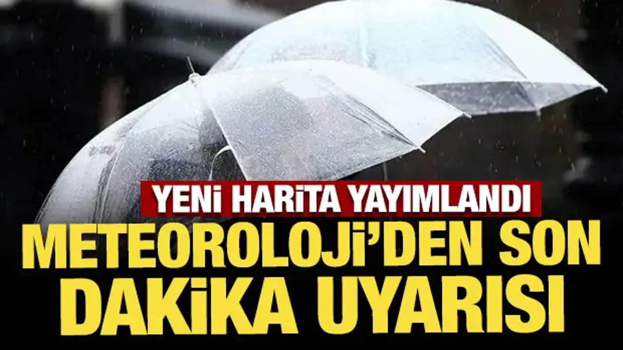 Yeni harita yayımlandı: Meteoroloji'den son dakika uyarısı