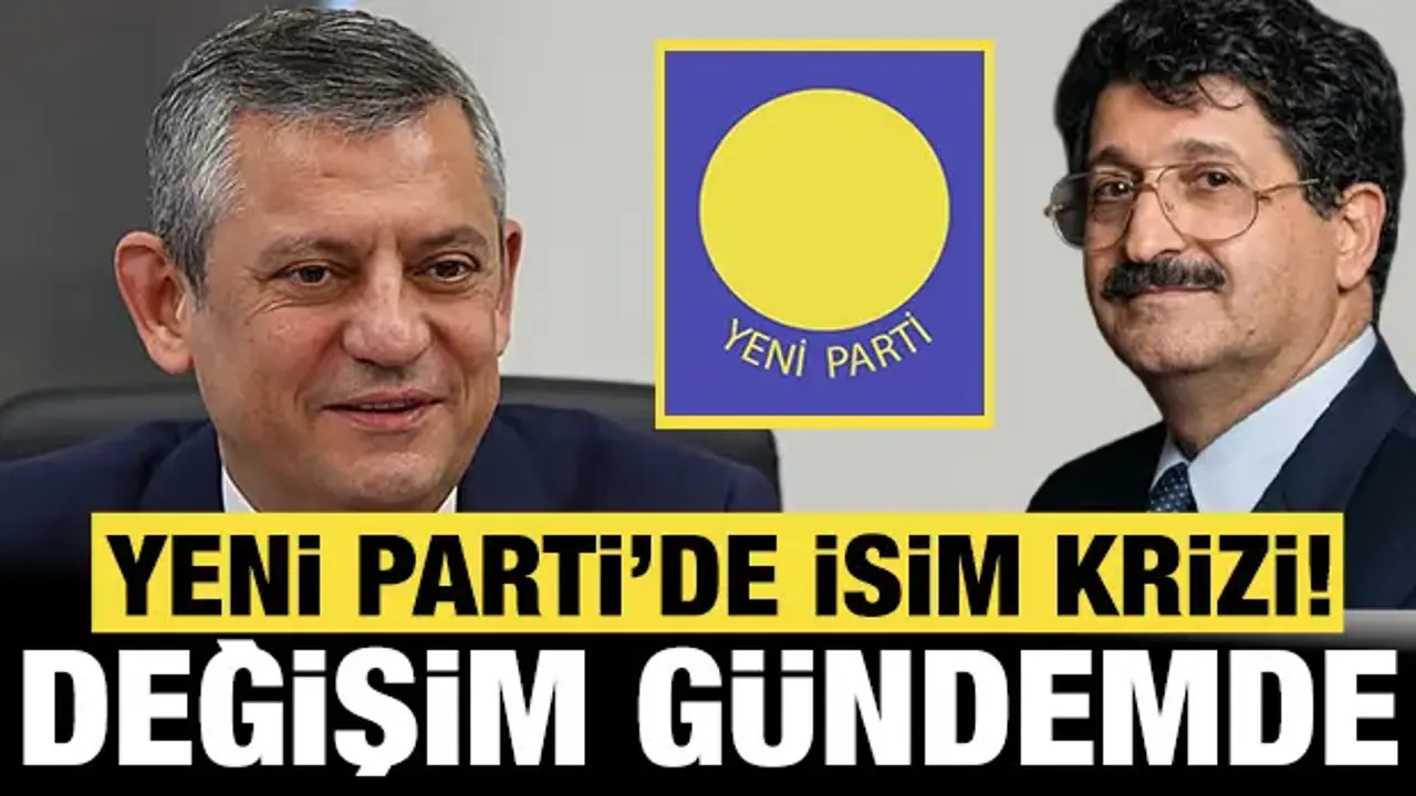 Yeni Parti'de büyük kriz: İsim eski çıktı, değişiklik gündemde!