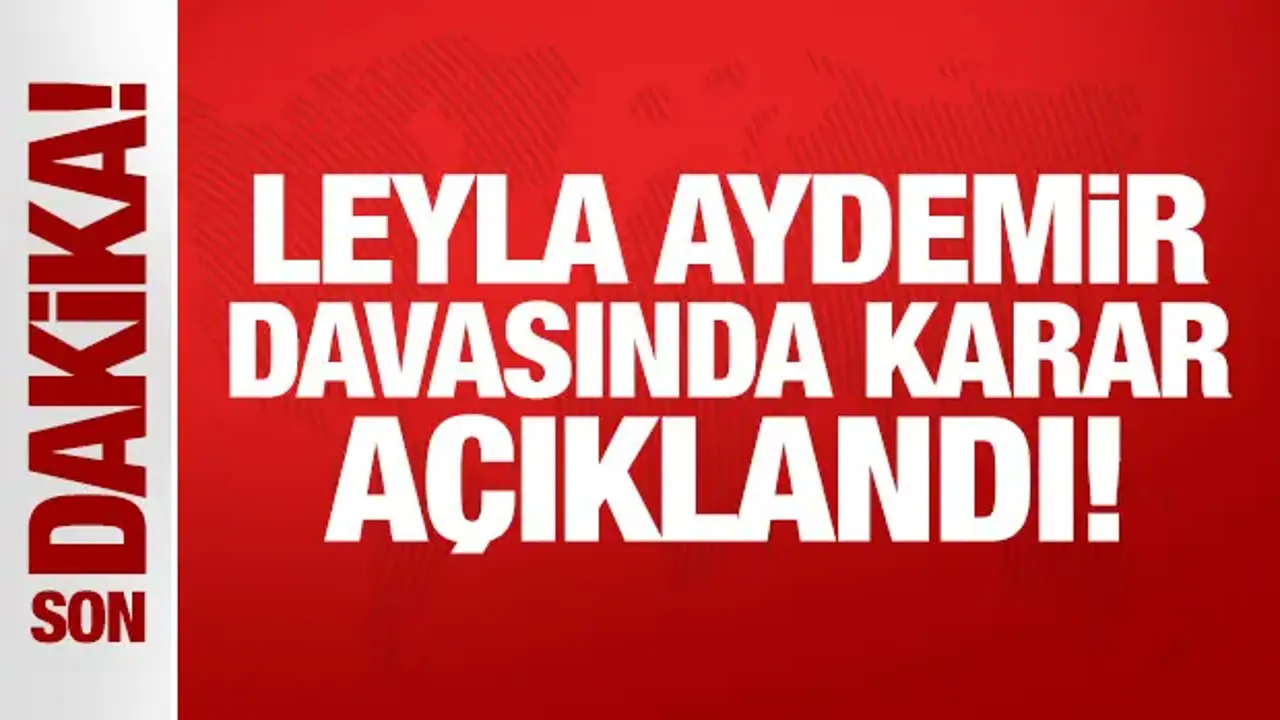 Yeniden görülen Leyla Aydemir davasında karar açıklandı!