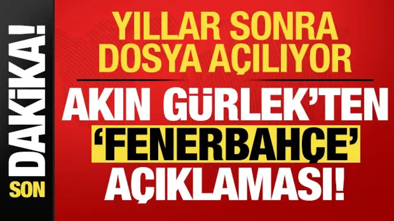 Yıllar sonra dosya açılıyor! Akın Gürlek'ten 'Fenerbahçe' açıklaması...