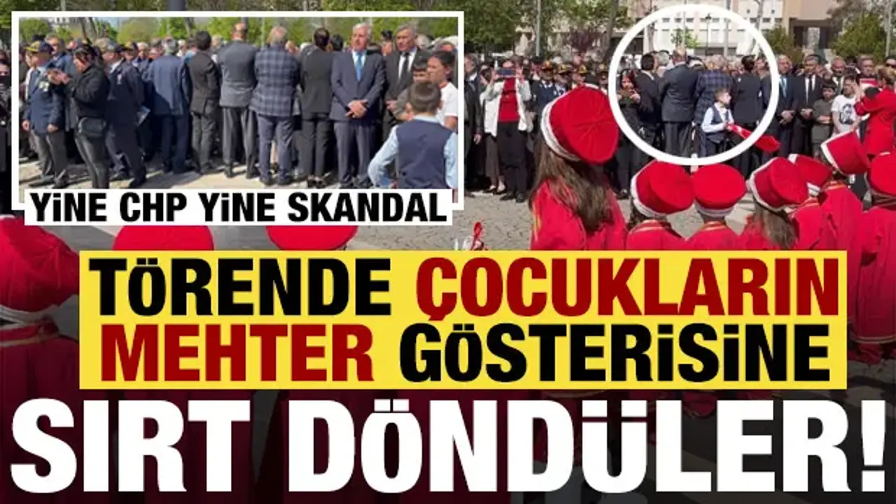 Yine CHP yine skandal: 23 Nisan töreninde çocukların mehter gösterisine sırt döndüler...