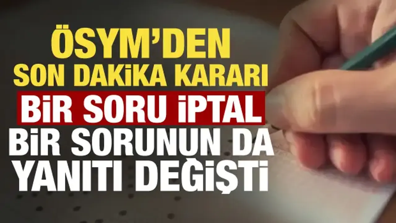 YKS'de son dakika: Bir soru iptal, bir sorunun da cevabı değişti